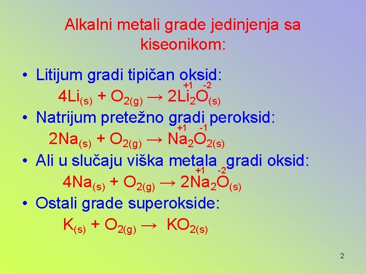Alkalni metali grade jedinjenja sa kiseonikom: • Litijum gradi tipičan oksid: +1 -2 4