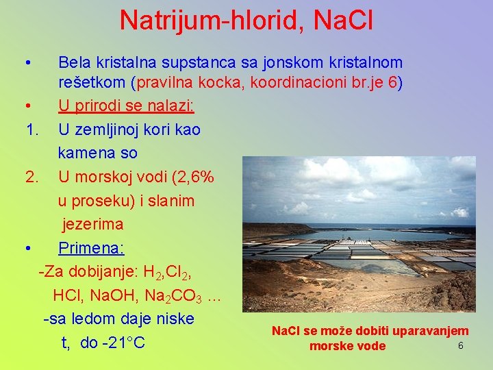 Natrijum-hlorid, Na. Cl • Bela kristalna supstanca sa jonskom kristalnom rešetkom (pravilna kocka, koordinacioni