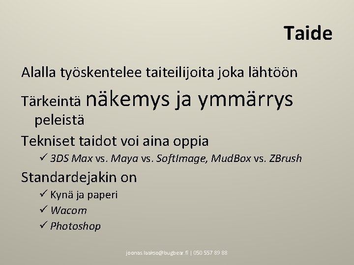 Taide Alalla työskentelee taiteilijoita joka lähtöön Tärkeintä näkemys ja ymmärrys peleistä Tekniset taidot voi