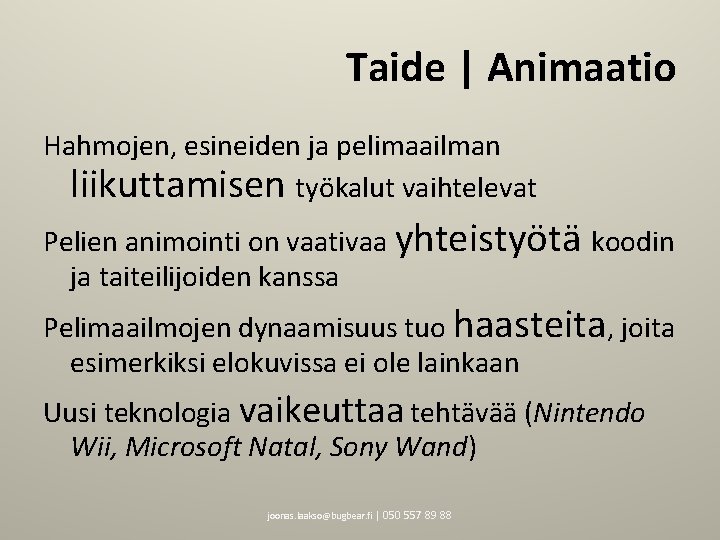 Taide | Animaatio Hahmojen, esineiden ja pelimaailman liikuttamisen työkalut vaihtelevat Pelien animointi on vaativaa