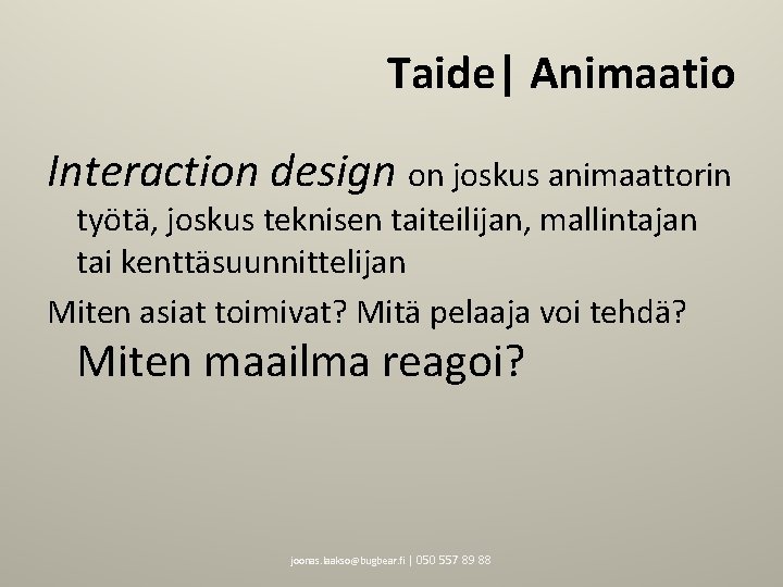 Taide| Animaatio Interaction design on joskus animaattorin työtä, joskus teknisen taiteilijan, mallintajan tai kenttäsuunnittelijan