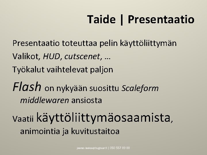 Taide | Presentaatio toteuttaa pelin käyttöliittymän Valikot, HUD, cutscenet, … Työkalut vaihtelevat paljon Flash