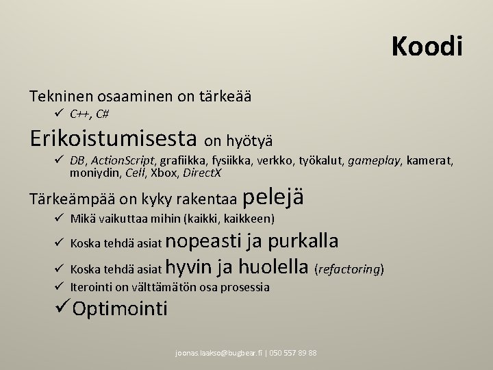 Koodi Tekninen osaaminen on tärkeää ü C++, C# Erikoistumisesta on hyötyä ü DB, Action.