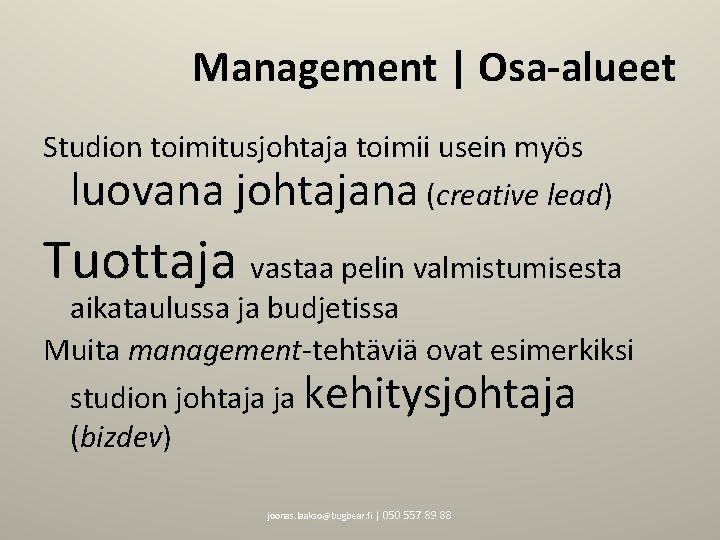 Management | Osa-alueet Studion toimitusjohtaja toimii usein myös luovana johtajana (creative lead) Tuottaja vastaa