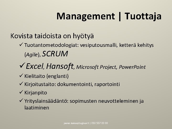 Management | Tuottaja Kovista taidoista on hyötyä ü Tuotantometodologiat: vesiputousmalli, ketterä kehitys (Agile), SCRUM