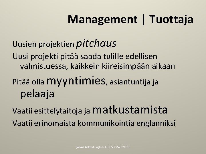 Management | Tuottaja Uusien projektien pitchaus Uusi projekti pitää saada tulille edellisen valmistuessa, kaikkein