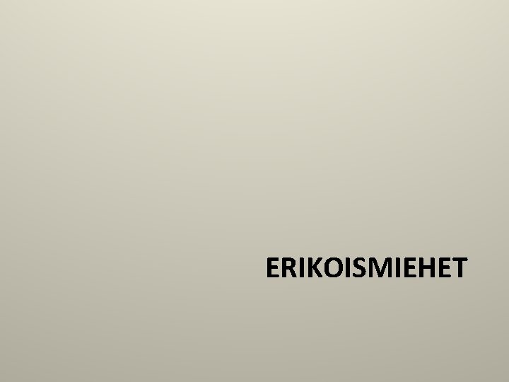 ERIKOISMIEHET 