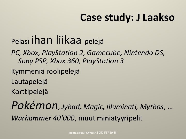 Case study: J Laakso ihan liikaa Pelasi pelejä PC, Xbox, Play. Station 2, Gamecube,