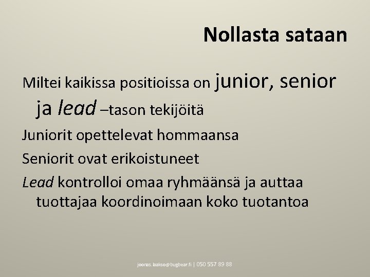 Nollasta sataan Miltei kaikissa positioissa on junior, ja lead –tason tekijöitä senior Juniorit opettelevat