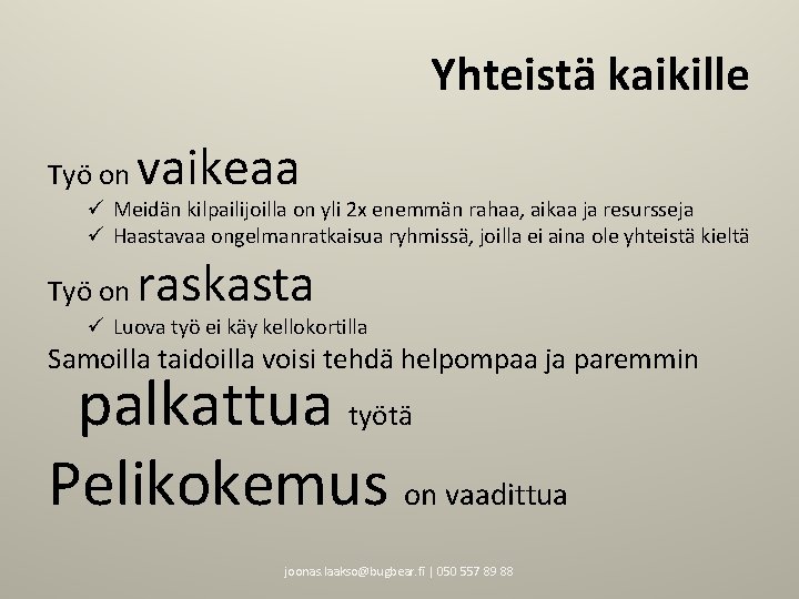 Yhteistä kaikille Työ on vaikeaa ü Meidän kilpailijoilla on yli 2 x enemmän rahaa,