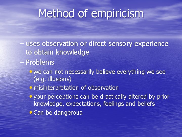 Method of empiricism – uses observation or direct sensory experience to obtain knowledge – Method of empiricism – uses observation or direct sensory experience to obtain knowledge –