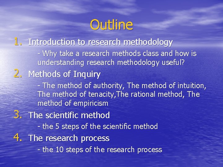 Outline 1. Introduction to research methodology - Why take a research methods class and Outline 1. Introduction to research methodology - Why take a research methods class and