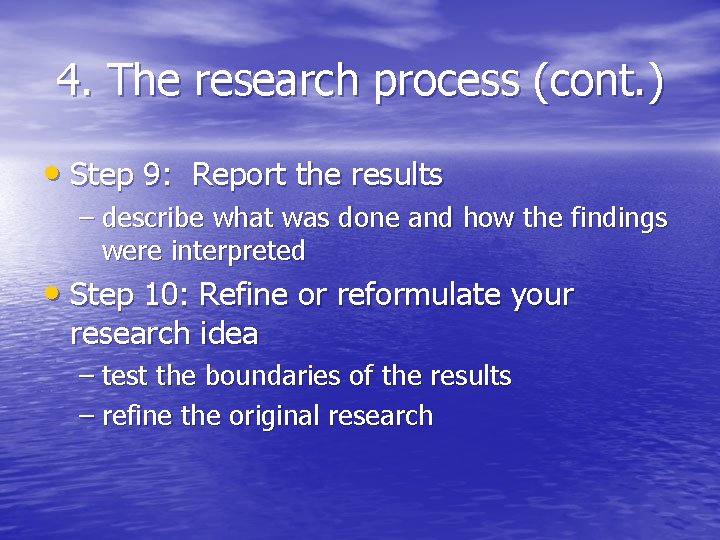 4. The research process (cont. ) • Step 9: Report the results – describe 4. The research process (cont. ) • Step 9: Report the results – describe