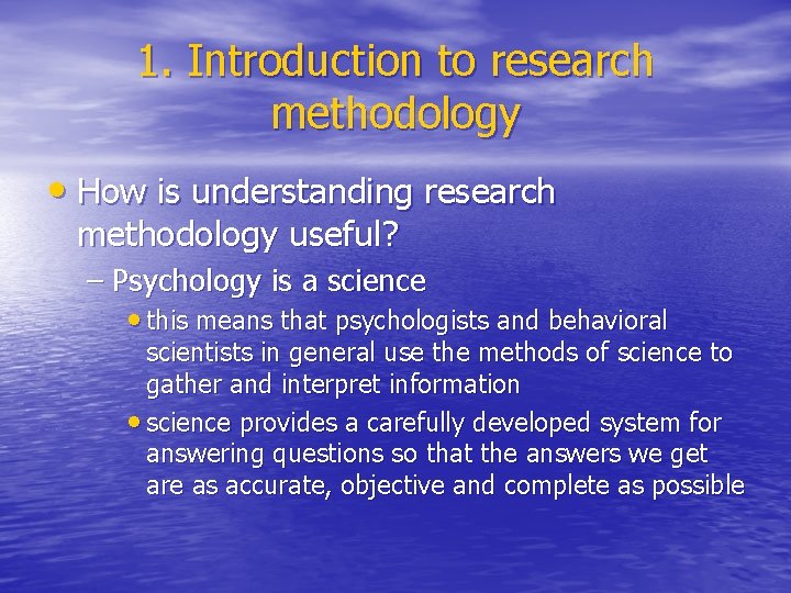 1. Introduction to research methodology • How is understanding research methodology useful? – Psychology 1. Introduction to research methodology • How is understanding research methodology useful? – Psychology