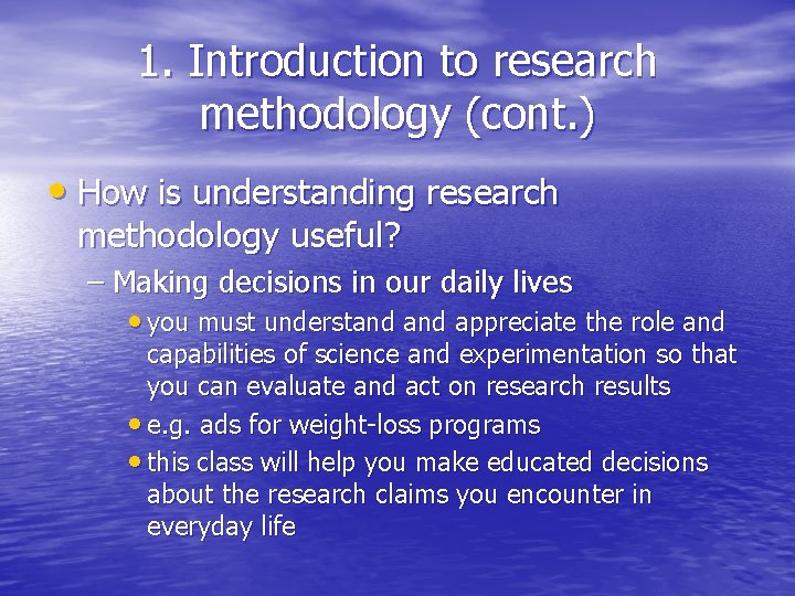 1. Introduction to research methodology (cont. ) • How is understanding research methodology useful? 1. Introduction to research methodology (cont. ) • How is understanding research methodology useful?