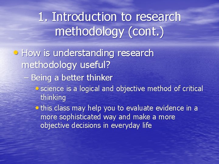 1. Introduction to research methodology (cont. ) • How is understanding research methodology useful? 1. Introduction to research methodology (cont. ) • How is understanding research methodology useful?