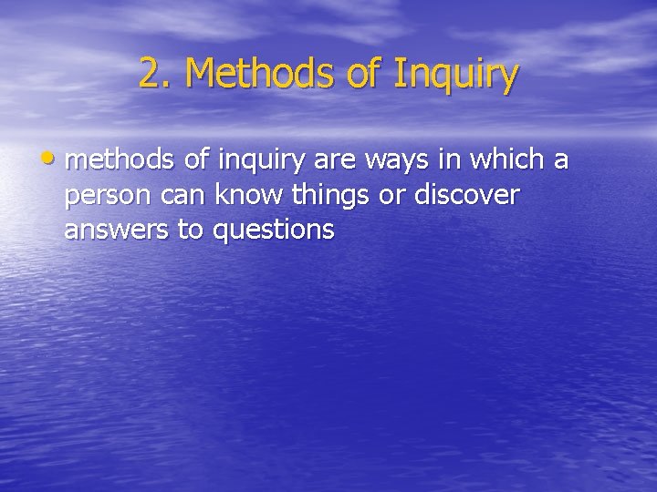 2. Methods of Inquiry • methods of inquiry are ways in which a person 2. Methods of Inquiry • methods of inquiry are ways in which a person