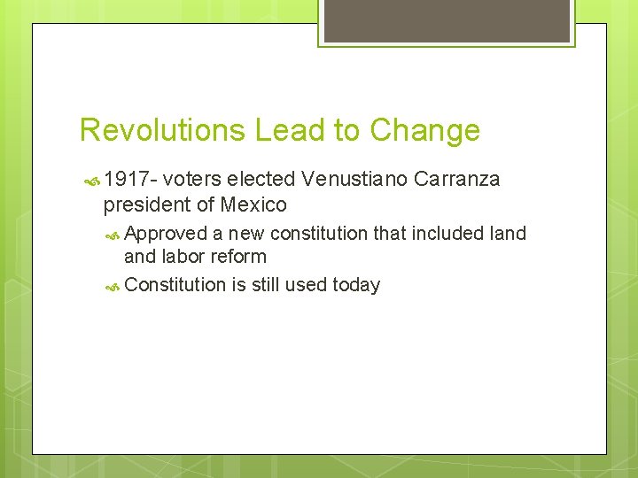Revolutions Lead to Change 1917 - voters elected Venustiano Carranza president of Mexico Approved Revolutions Lead to Change 1917 - voters elected Venustiano Carranza president of Mexico Approved