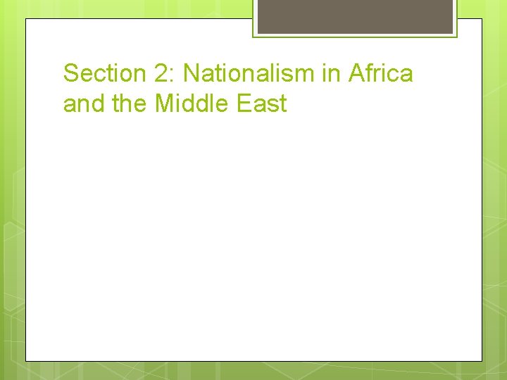 Section 2: Nationalism in Africa and the Middle East Section 2: Nationalism in Africa and the Middle East