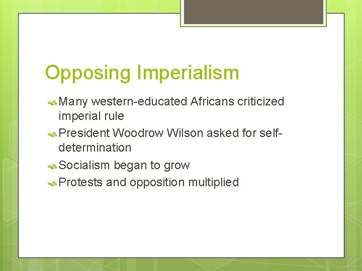 Opposing Imperialism Many western-educated Africans criticized imperial rule President Woodrow Wilson asked for selfdetermination Opposing Imperialism Many western-educated Africans criticized imperial rule President Woodrow Wilson asked for selfdetermination