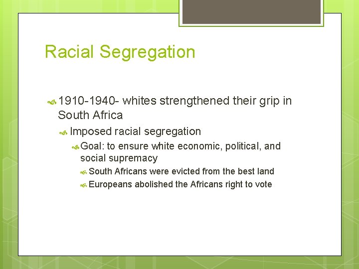 Racial Segregation 1910 -1940 - whites strengthened their grip in South Africa Imposed racial Racial Segregation 1910 -1940 - whites strengthened their grip in South Africa Imposed racial