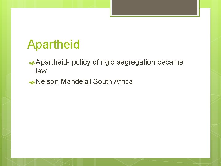 Apartheid Apartheid- policy of rigid segregation became law Nelson Mandela! South Africa Apartheid Apartheid- policy of rigid segregation became law Nelson Mandela! South Africa
