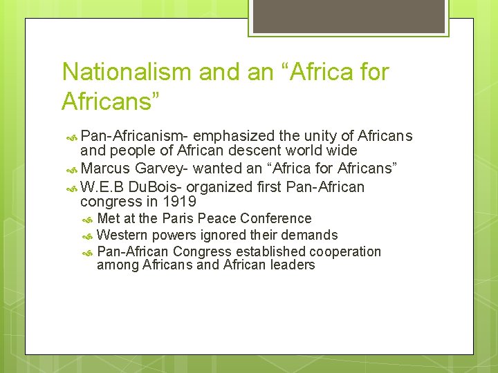 Nationalism and an “Africa for Africans” Pan-Africanism- emphasized the unity of Africans and people Nationalism and an “Africa for Africans” Pan-Africanism- emphasized the unity of Africans and people