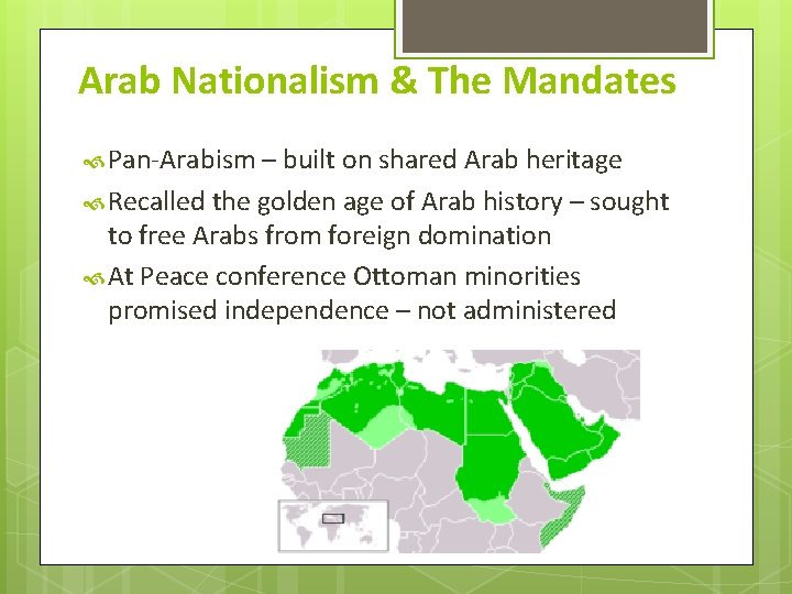 Arab Nationalism & The Mandates Pan-Arabism – built on shared Arab heritage Recalled the Arab Nationalism & The Mandates Pan-Arabism – built on shared Arab heritage Recalled the