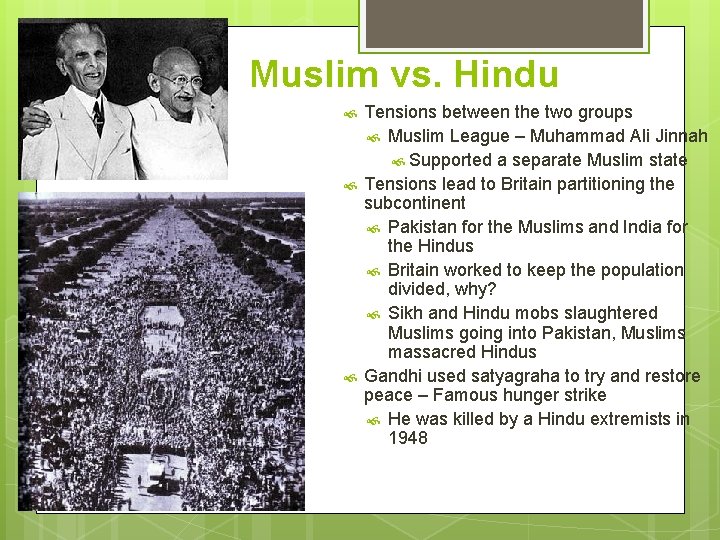 Muslim vs. Hindu Tensions between the two groups Muslim League – Muhammad Ali Jinnah Muslim vs. Hindu Tensions between the two groups Muslim League – Muhammad Ali Jinnah