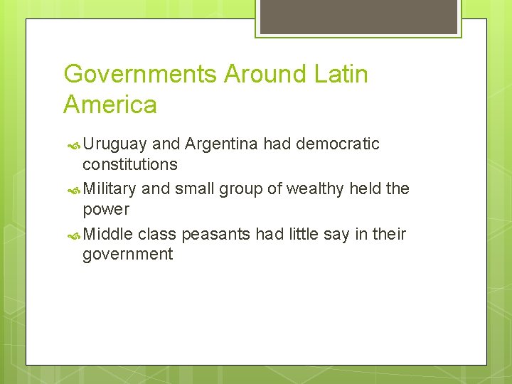 Governments Around Latin America Uruguay and Argentina had democratic constitutions Military and small group Governments Around Latin America Uruguay and Argentina had democratic constitutions Military and small group