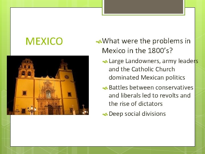 MEXICO What were the problems in Mexico in the 1800’s? Large Landowners, army leaders MEXICO What were the problems in Mexico in the 1800’s? Large Landowners, army leaders