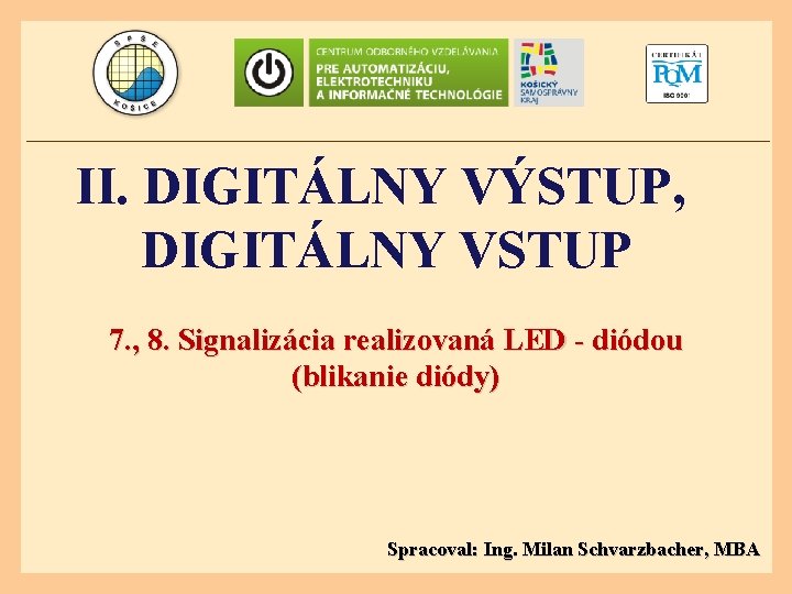 II. DIGITÁLNY VÝSTUP, DIGITÁLNY VSTUP 7. , 8. Signalizácia realizovaná LED - diódou (blikanie