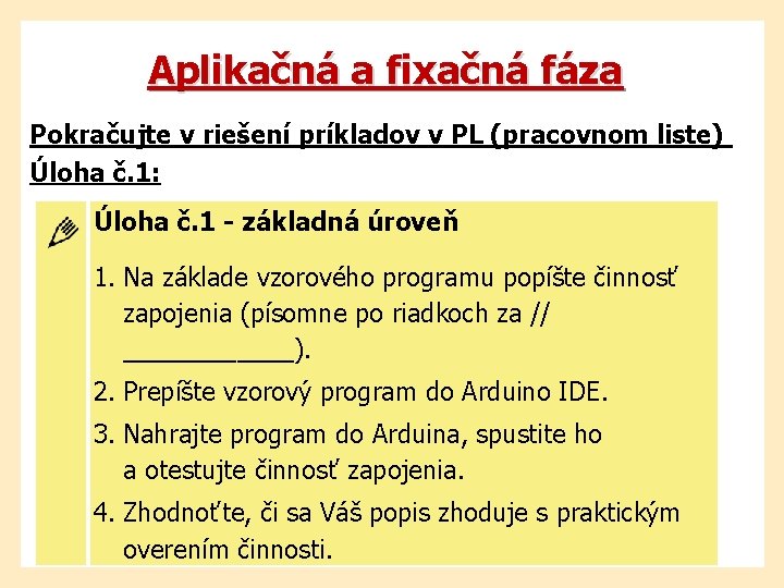 Aplikačná a fixačná fáza Pokračujte v riešení príkladov v PL (pracovnom liste) Úloha č.