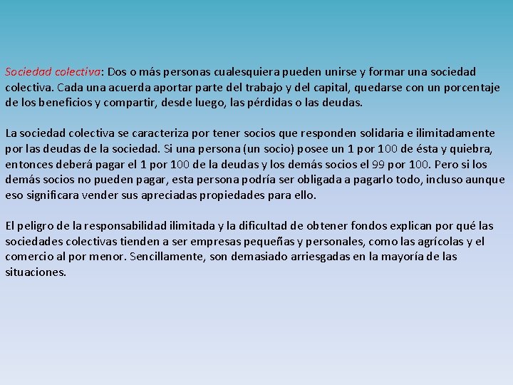 Sociedad colectiva: Dos o más personas cualesquiera pueden unirse y formar una sociedad colectiva.