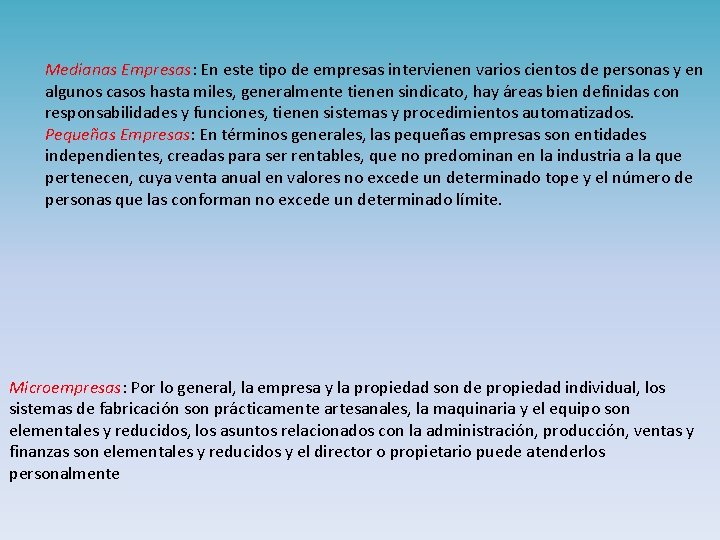 Medianas Empresas: En este tipo de empresas intervienen varios cientos de personas y en