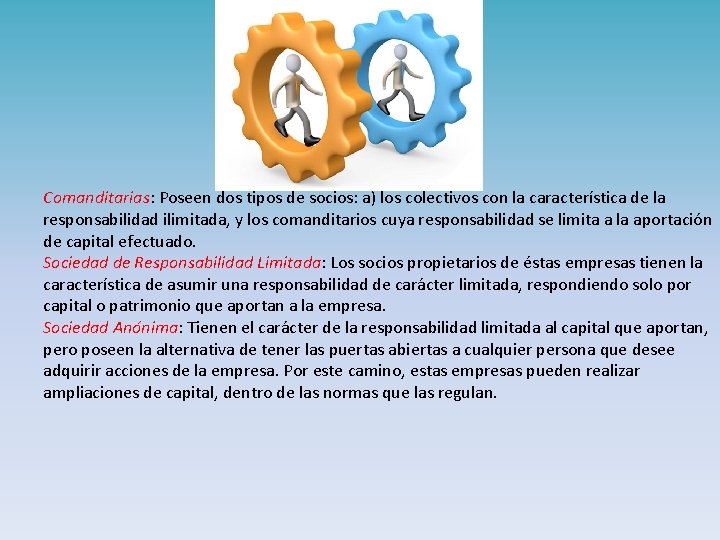 Comanditarias: Poseen dos tipos de socios: a) los colectivos con la característica de la