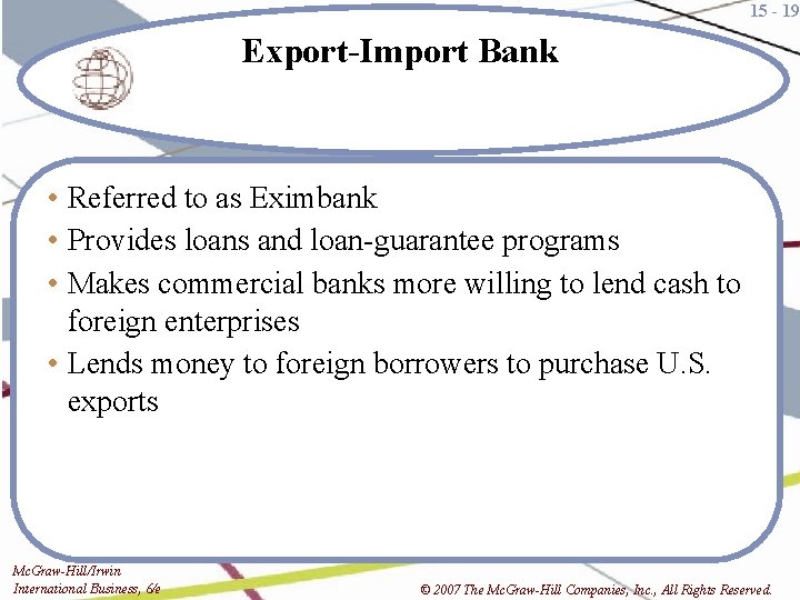 15 - 19 Export-Import Bank • Referred to as Eximbank • Provides loans and