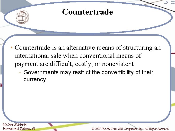 15 - 22 Countertrade • Countertrade is an alternative means of structuring an international