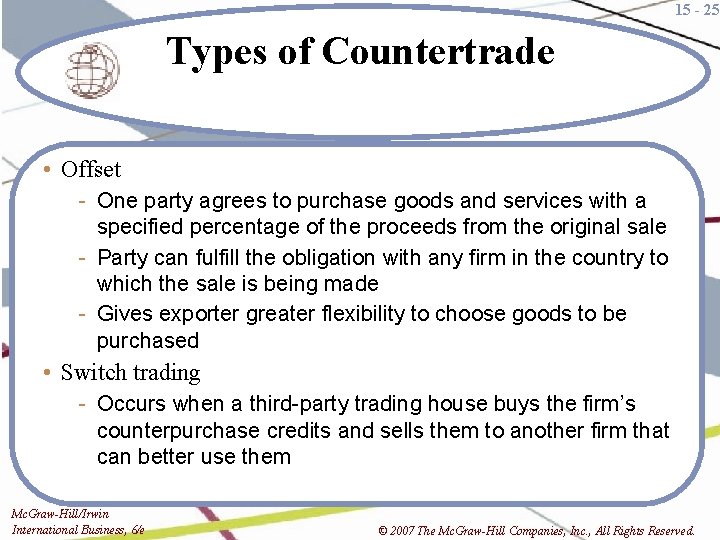 15 - 25 Types of Countertrade • Offset - One party agrees to purchase