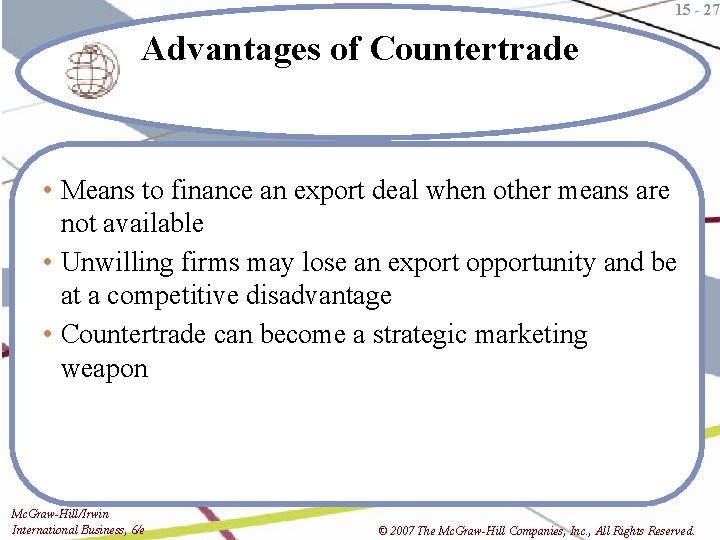 15 - 27 Advantages of Countertrade • Means to finance an export deal when