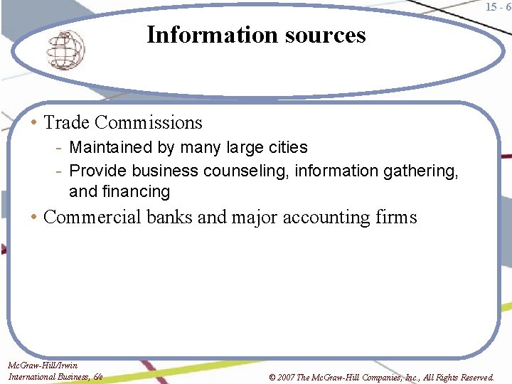 15 - 6 Information sources • Trade Commissions - Maintained by many large cities