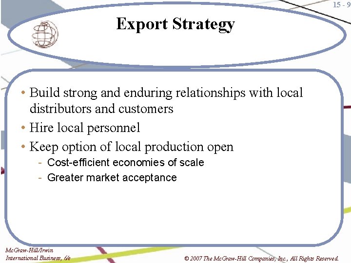 15 - 9 Export Strategy • Build strong and enduring relationships with local distributors