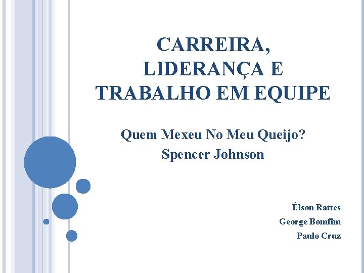 CARREIRA, LIDERANÇA E TRABALHO EM EQUIPE Quem Mexeu No Meu Queijo? Spencer Johnson Élson