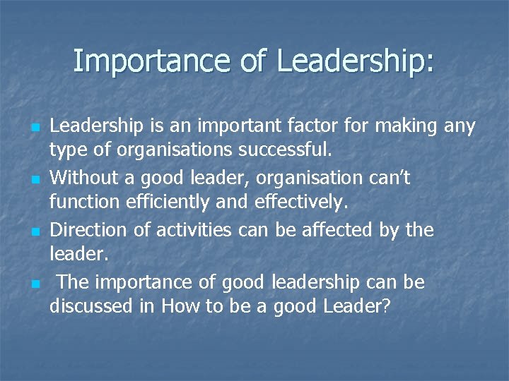 Importance of Leadership: n n Leadership is an important factor for making any type