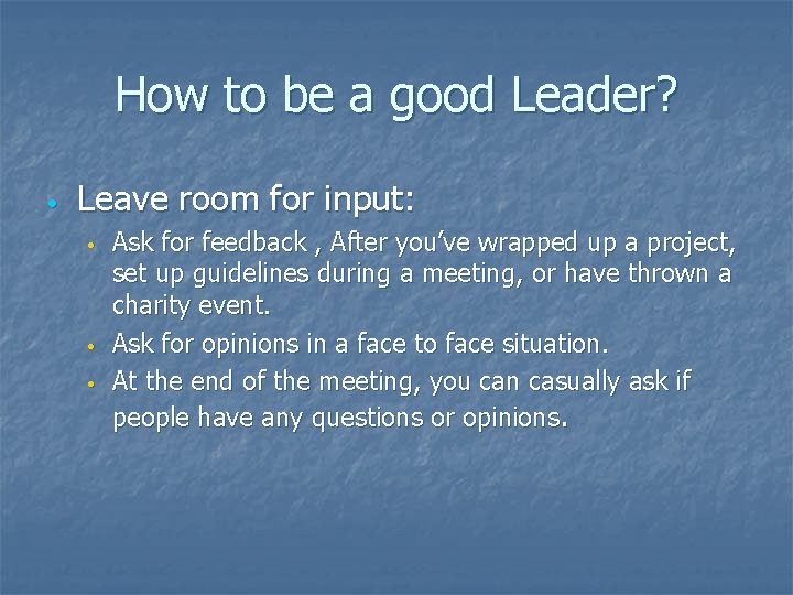 How to be a good Leader? • Leave room for input: • • •
