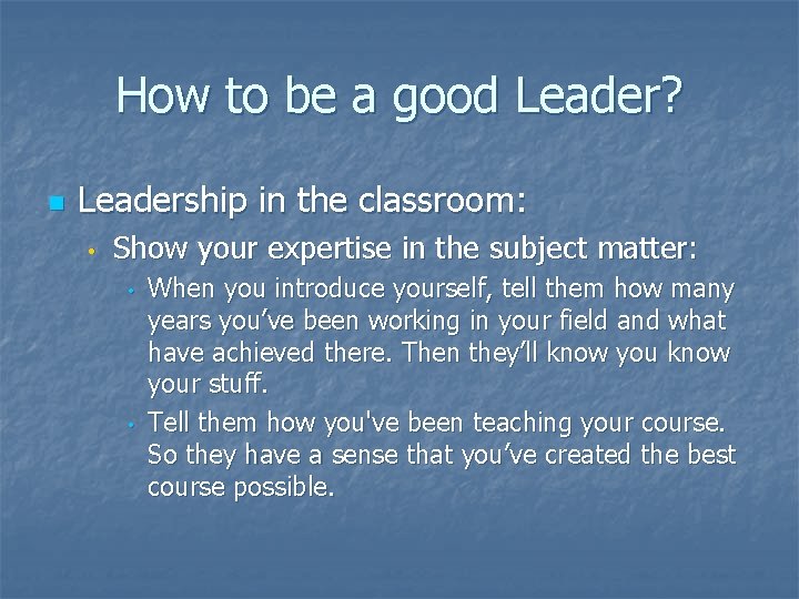 How to be a good Leader? n Leadership in the classroom: • Show your