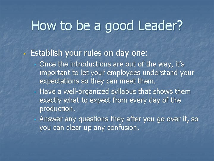 How to be a good Leader? • Establish your rules on day one: •