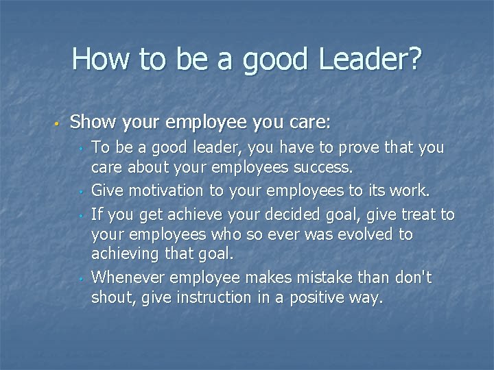 How to be a good Leader? • Show your employee you care: • •