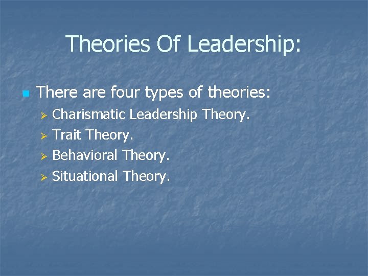 Theories Of Leadership: n There are four types of theories: Charismatic Leadership Theory. Ø
