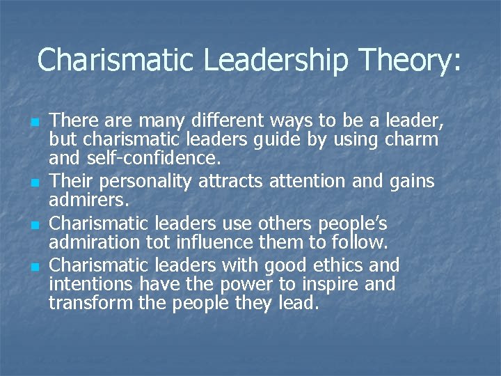 Charismatic Leadership Theory: n n There are many different ways to be a leader,